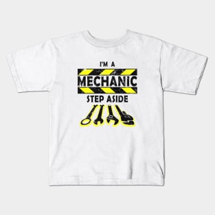 I'm A Mechanic. Step Aside. Kids T-Shirt